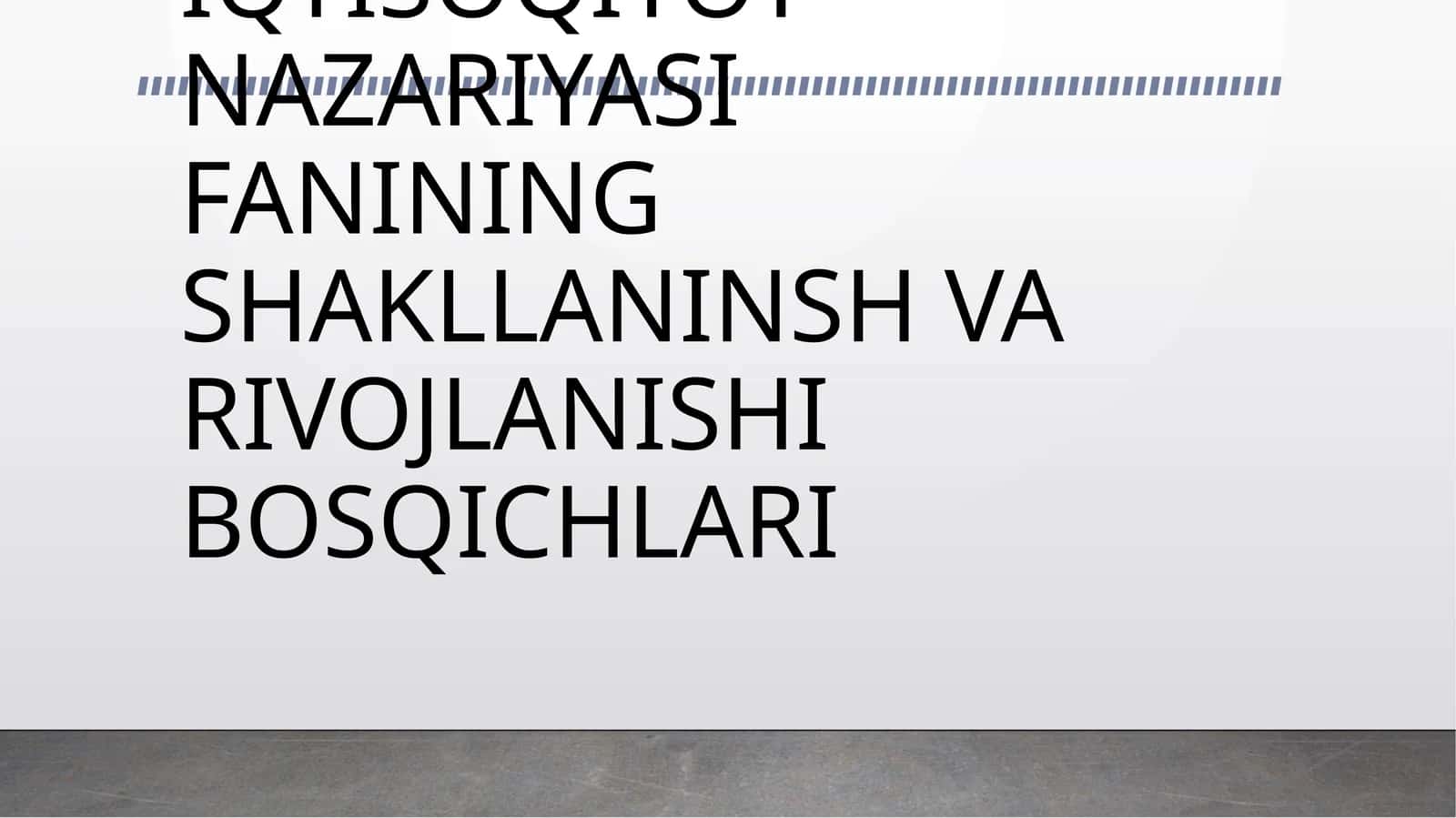 IQTISOQIYOT NAZARIYASI FANINING SHAKLLANINSH VA RIVOJLANISHI BOSQICHLARI 1