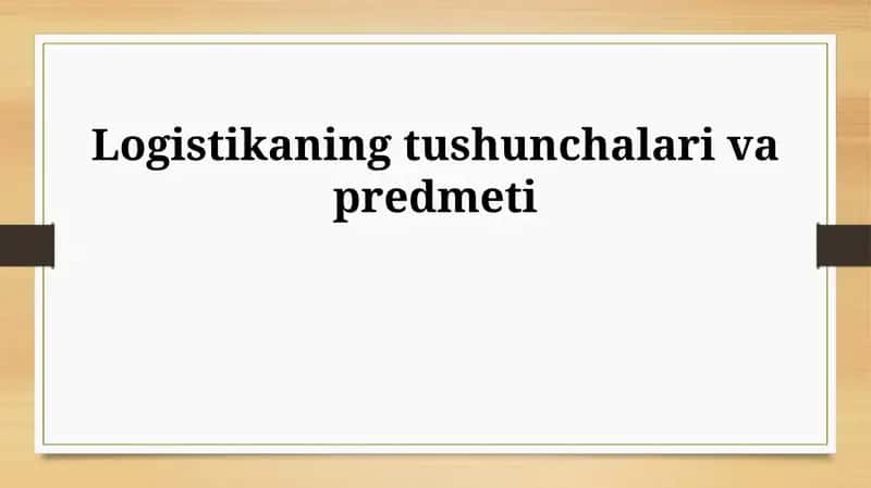Logistikaning mohiyati va ahamiyati 1