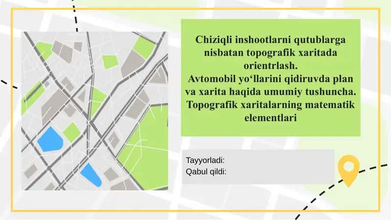 Chiziqli inshootlarni qutublarga nisbatan topografik xaritada orientrlash. Avtomobil yo‘llarini qidiruvda plan va xarita haqida umumiy tushuncha. Topografik xaritalarning matematik elementlari 1