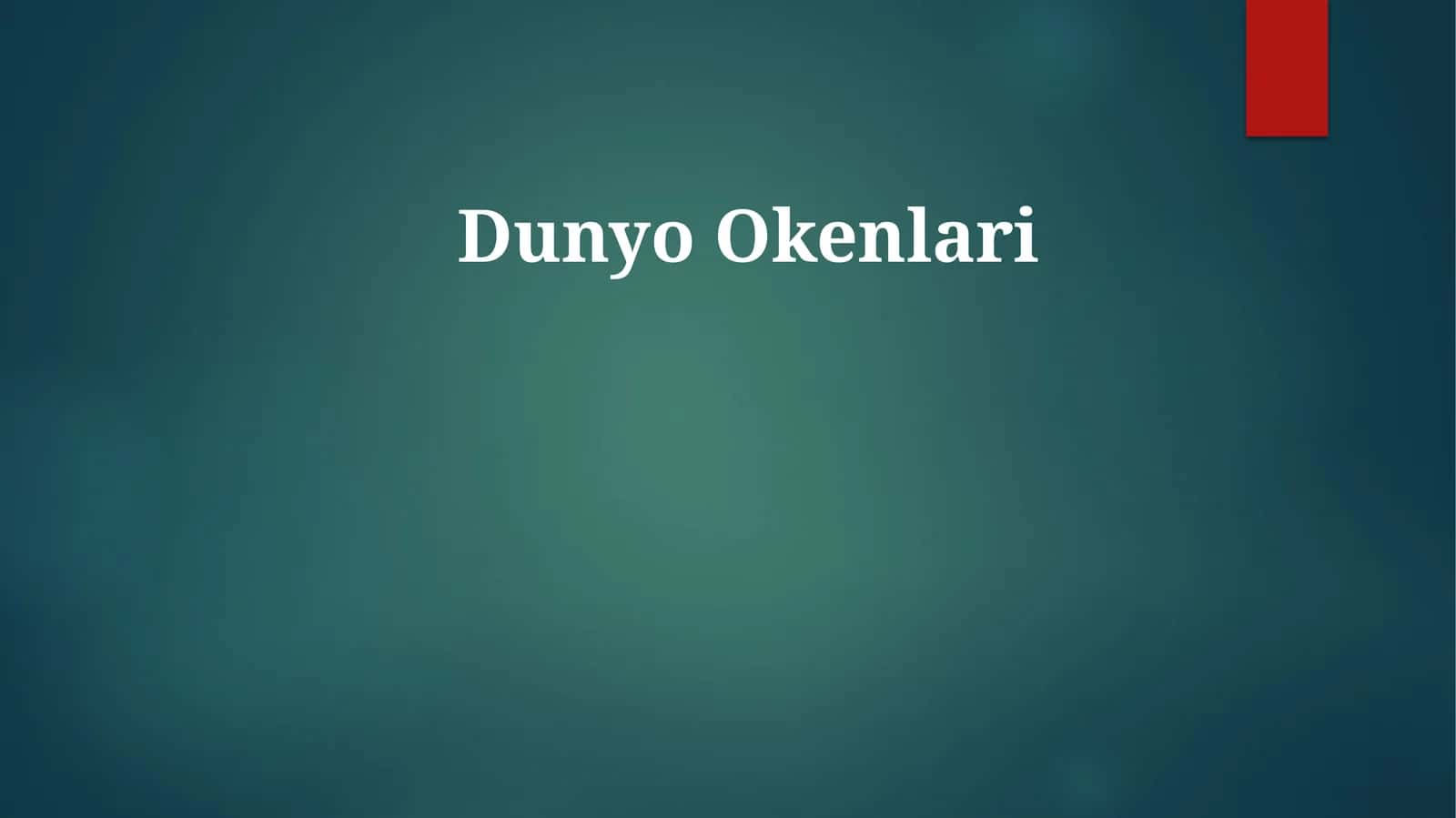 Dunyo Okenlari 1