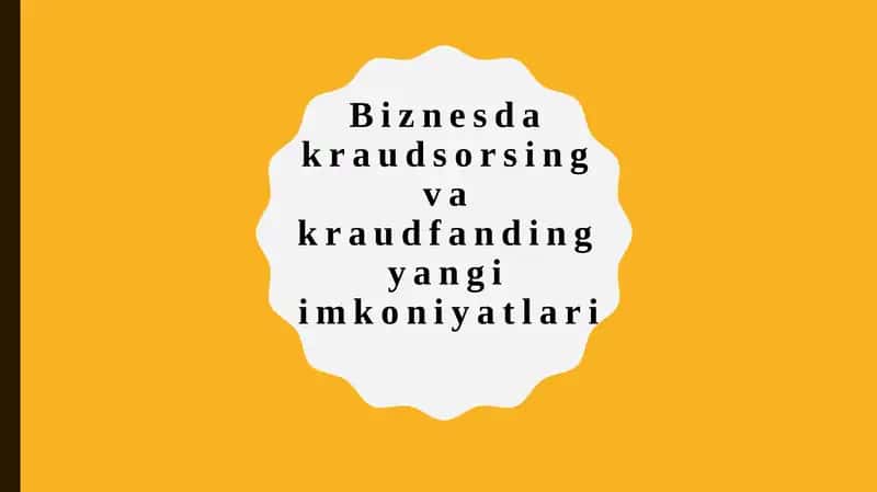 Biznesda kraudsorsing va kraudfanding yangi imkoniyatlari 1