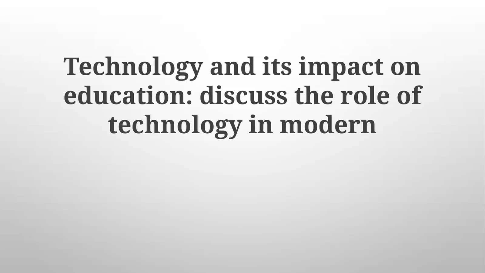 Technology and its impact on education 1