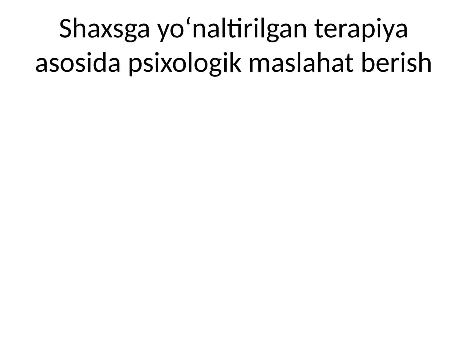 Shaxsga yo‘naltirilgan terapiya asosida psixologik maslahat berish 1