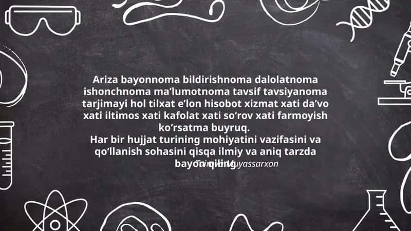 Ariza bayonnoma bildirishnoma dalolatnoma ishonchnoma maʼlumotnoma tavsif tavsiyanoma tarjimayi hol tilxat eʼlon hisobot xizmat xati daʼvo xati iltimos xati kafolat xati soʻrov xati farmoyish koʻrsatma buyruq 1