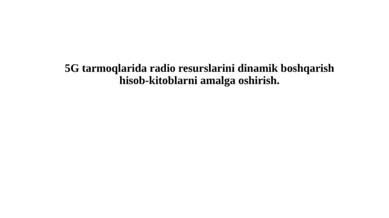 5G Tarmoqlari Radio Resurslarini Dinamik Boshqarish Hisob-kitoblari 1