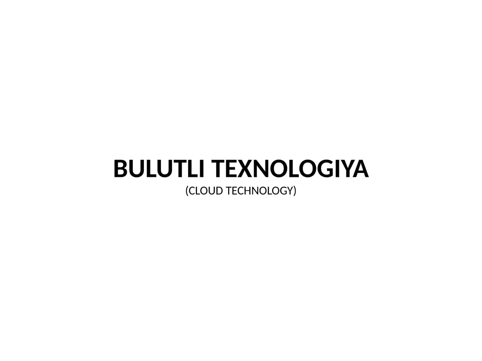 BULUTLI TEXNOLOGIYA (CLOUD TECHNOLOGY) 1