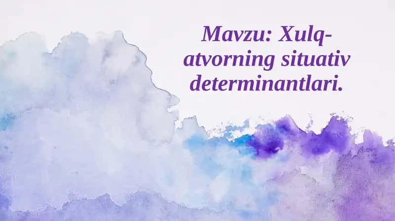 Xulq-atvorningsituativdeterminantlari 1
