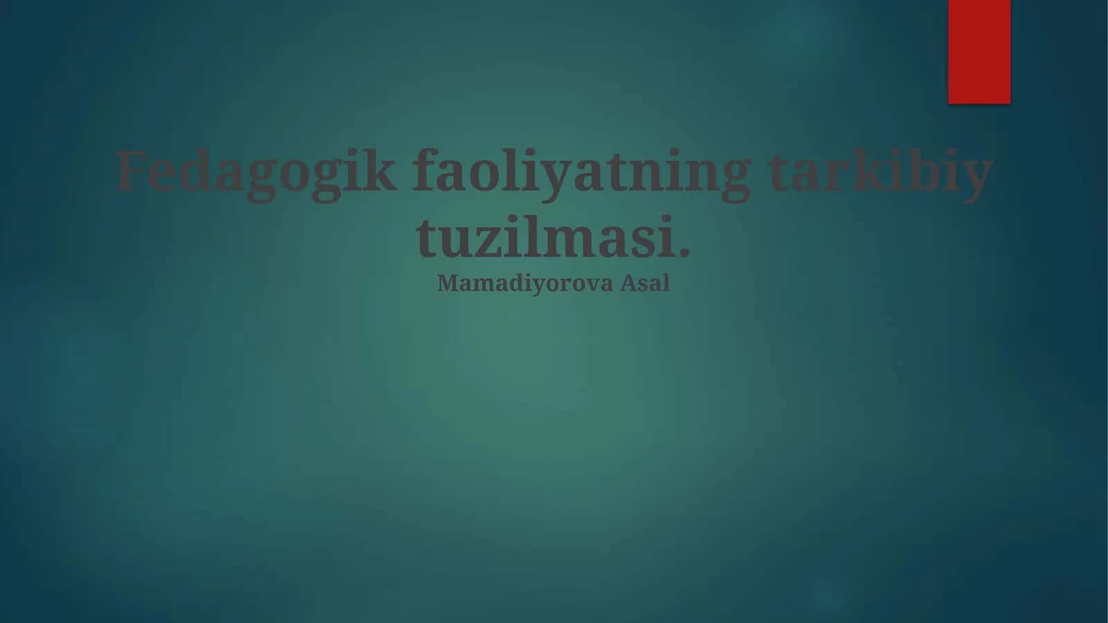 Pedagogik faoliyatning tarkibiy tuzilmasi 1