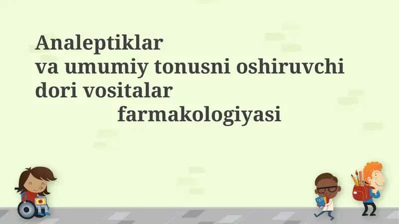 Analeptiklar va umumiy tonusni oshiruvchi dorivostlar farmakologiyasi 1