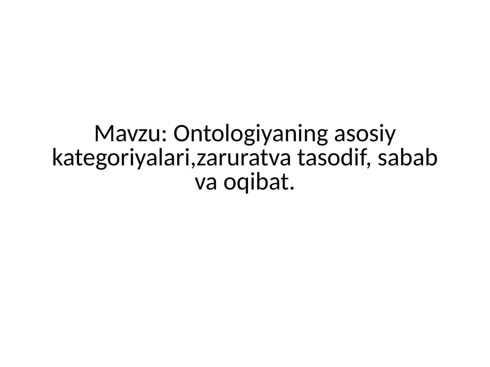 Ontologiyaning asosiy kategoriyalari,zaruratva tasodif, sabab va oqibat 1