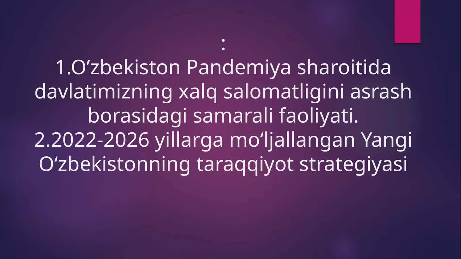 O’zbekiston Pandemiya sharoitida davlatimizning xalq salomatligini asrash borasidagi samarali faoliyati. 2022-2026 yillarga mo‘ljallangan Yangi O‘zbekistonning taraqqiyot strategiyasi 1