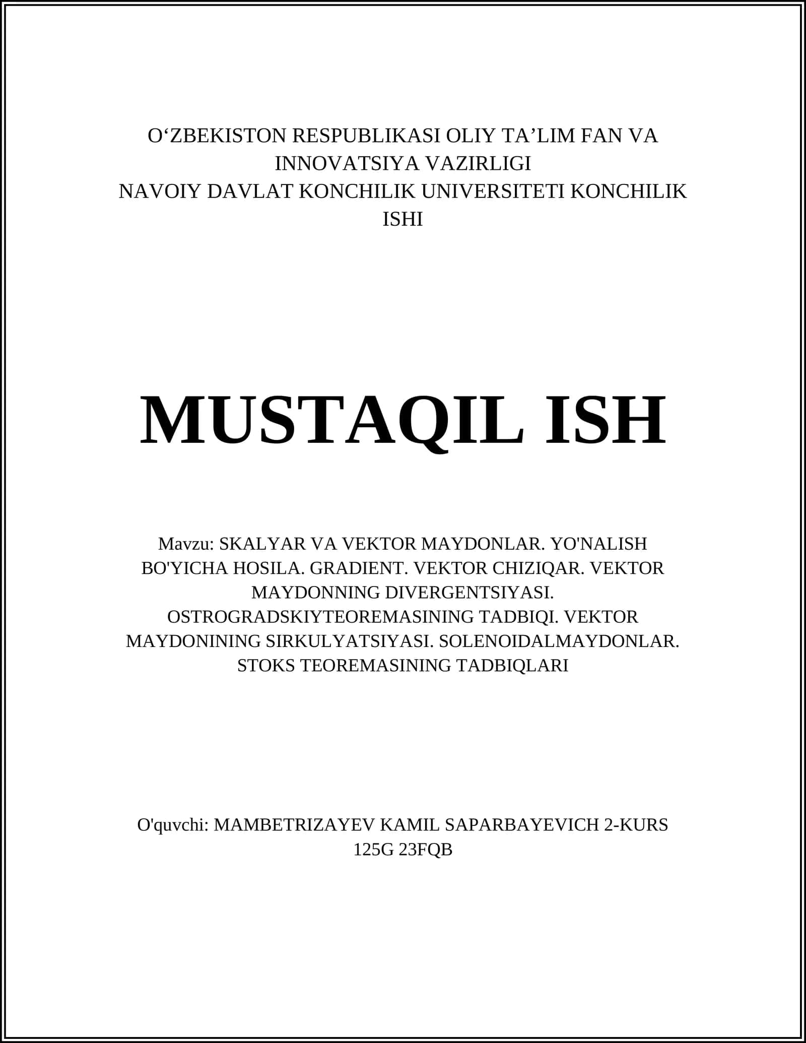 SKALYAR VA VEKTOR MAYDONLAR. YO'NALISH BO'YICHA HOSILA. GRADIENT. VEKTOR CHIZIQAR. VEKTOR MAYDONNING DIVERGENTSIYASI. OSTROGRADSKIYTEOREMASINING TADBIQI. VEKTOR MAYDONINING SIRKULYATSIYASI. SOLENOIDALMAYDONLAR. STOKS TEOREMASINING TADBIQLARI 1