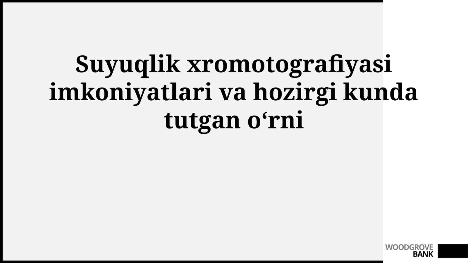 Suyuqlik xromotografiyasi imkoniyatlari va hozirgi kunda tutgan oʻrni 1