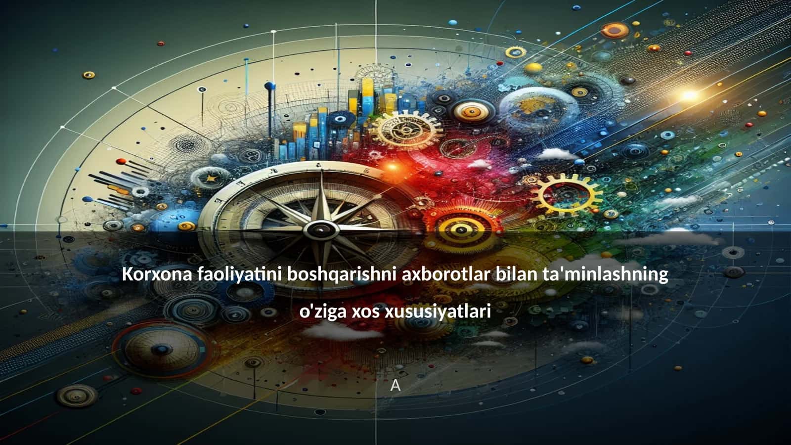Korxona faoliyatini boshqarishni axborotlar bilan ta'minlashning o'ziga xos xususiyatlari 1