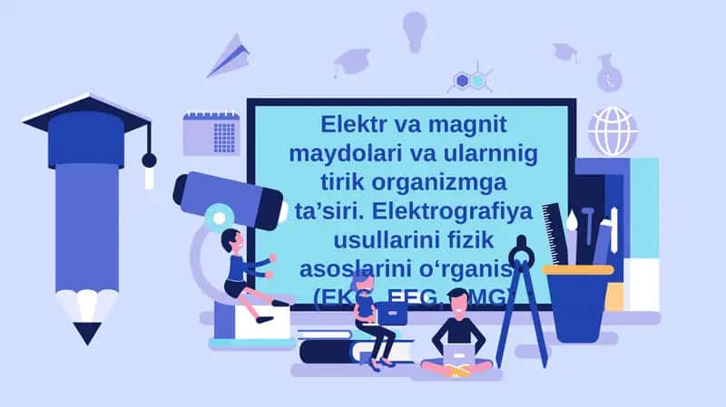 Elektr va magnit maydolari va ularnnig tirik organizmga ta’siri. Elektrografiya usullarini fizik asoslarini o‘rganish (EKG, EEG, EMG) 1