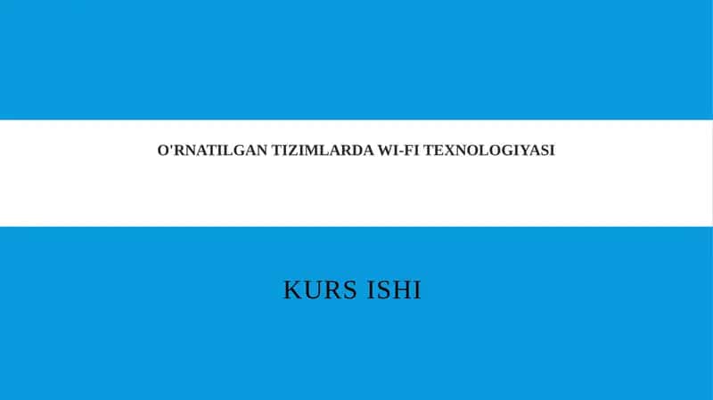 O'RNATILGAN TIZIMLARDA WI-FI TEXNOLOGIYASI KURS ISHI 1