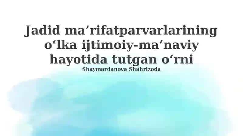 Jadid ma’rifatparvarlarining o‘lka ijtimoiy-ma’naviy hayotida tutgan o‘rni