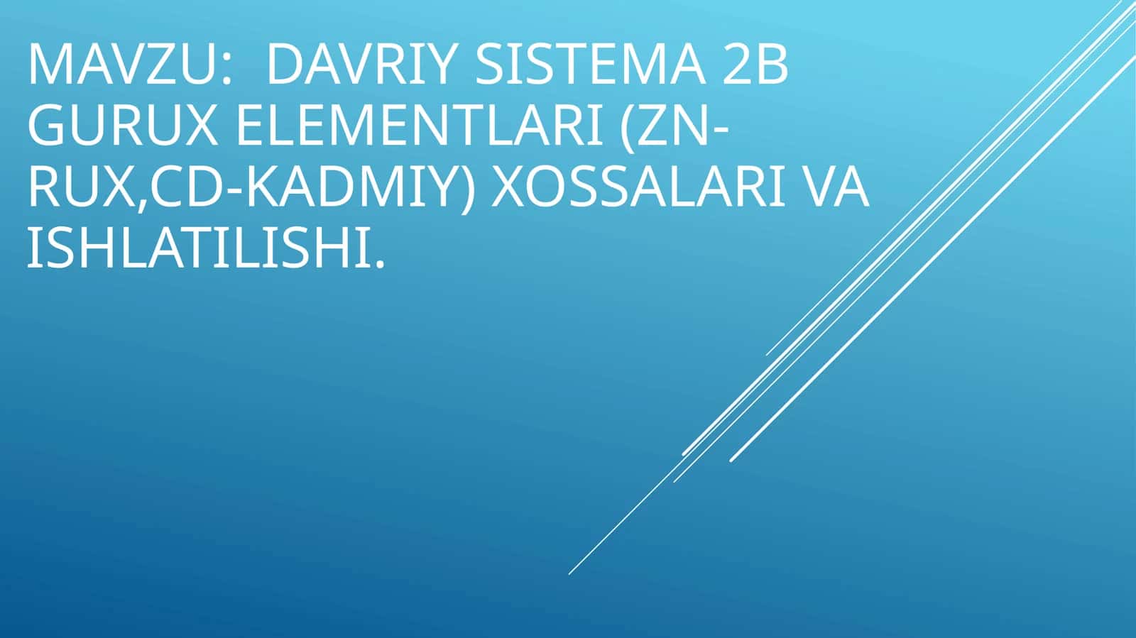 Davriy sistema 2b gurux elementlari (ZN-RUX,CD-KADMIY) XOSSALARI VA ISHLATILISHI 1