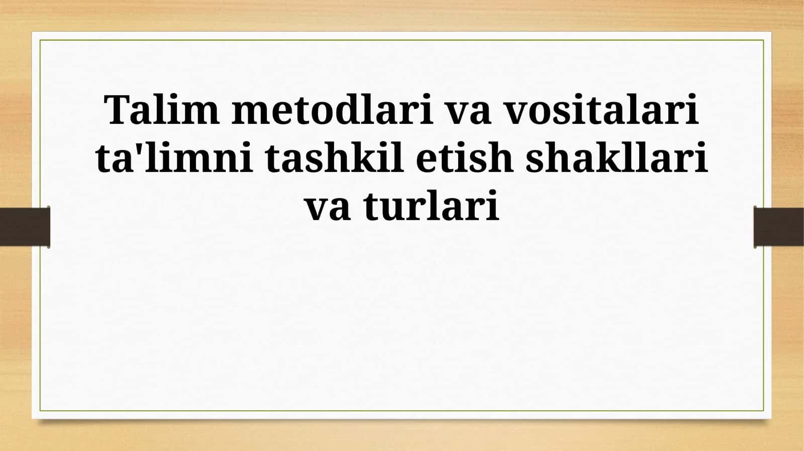 Talim metodlari va vositalari ta'limni tashkil etish shakllari va turlari 1