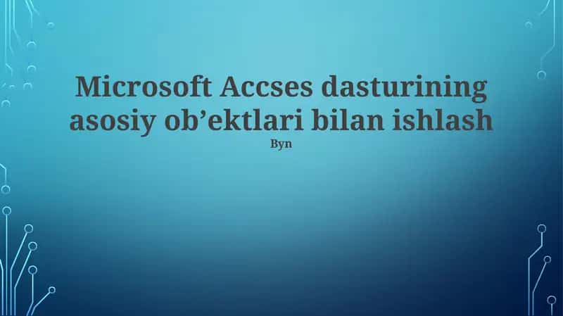 Microsoft Accses dasturining asosiy obʼektlari bilan ishlash 1