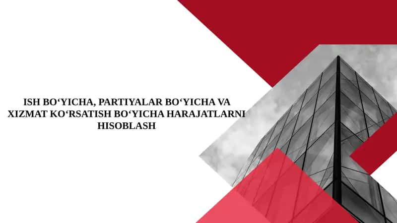 ISH BO‘YICHA, PARTIYALAR BO‘YICHA VA XIZMAT KO‘RSATISH BO‘YICHA HARAJATLARNI HISOBLASH 1