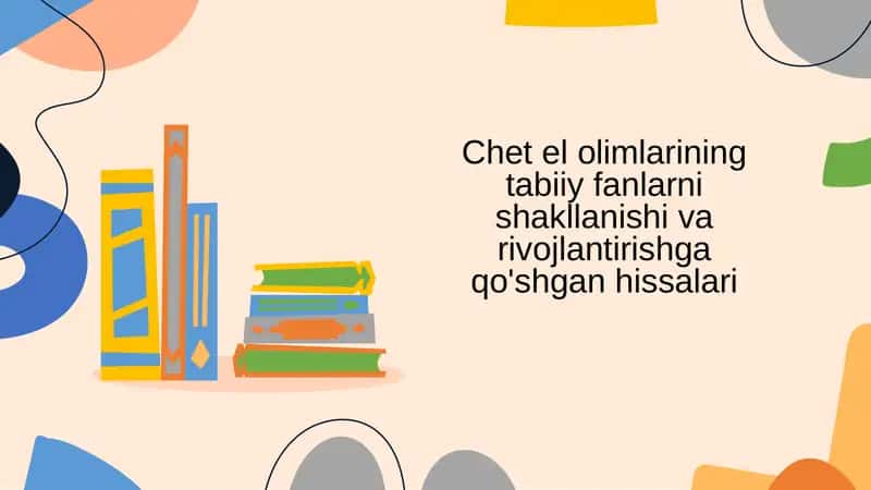 Chet el olimlarining tabiiy fanlarni shakllanishi va rivojlantirishga qo'shgan hissalari 1