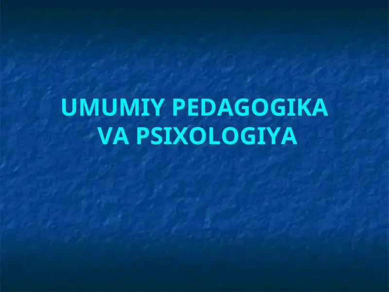 UMUMIY PEDAGOGIKA VA PSIXOLOGIYA 1