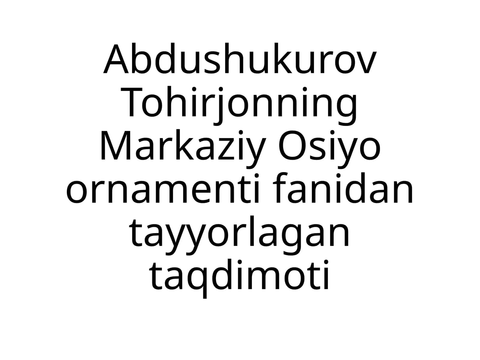 Abdushukurov Tohirjonning Markaziy Osiyo ornamentifanidantayyorlagan taqdimoti 1