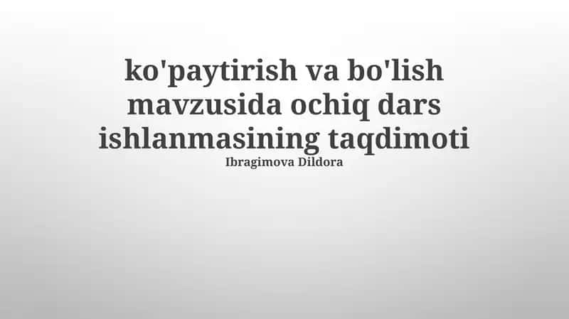 Ko'paytirish va Bo'lish Mavzusida Ochiq Dars Ishlanmasining Taqdimoti 1