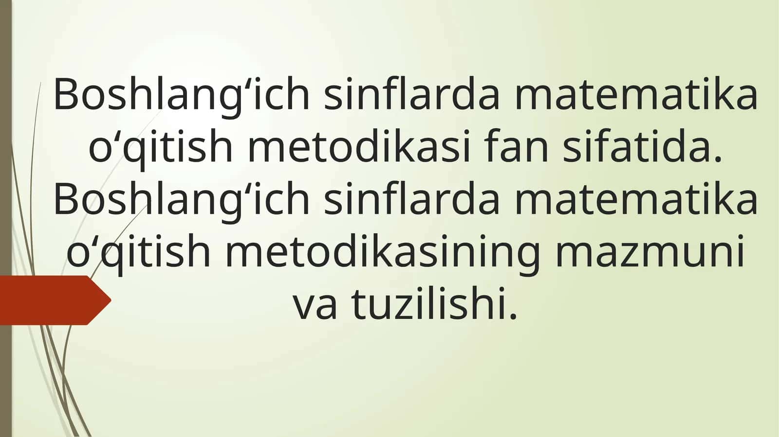 Boshlang‘ich sinflarda matematika о‘qitish metodikasi fan sifatida. Boshlang‘ich sinflarda matematika о‘qitish metodikasining mazmuni va tuzilishi 1