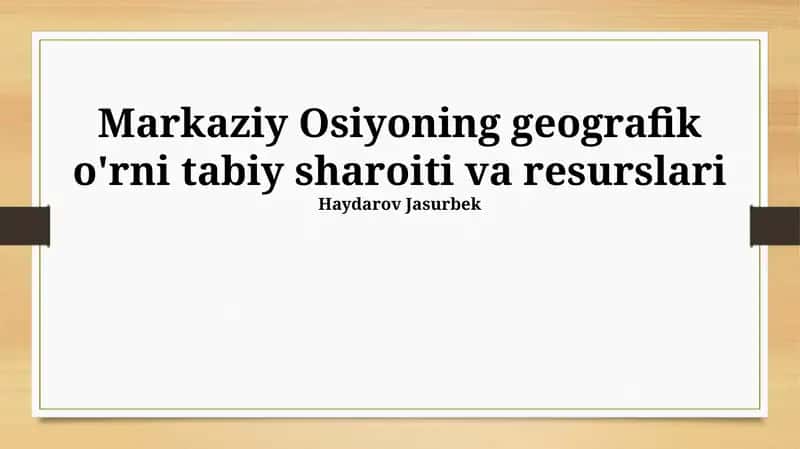 Markaziy Osiyoning geografik o'rni tabiy sharoiti va resurslari 1