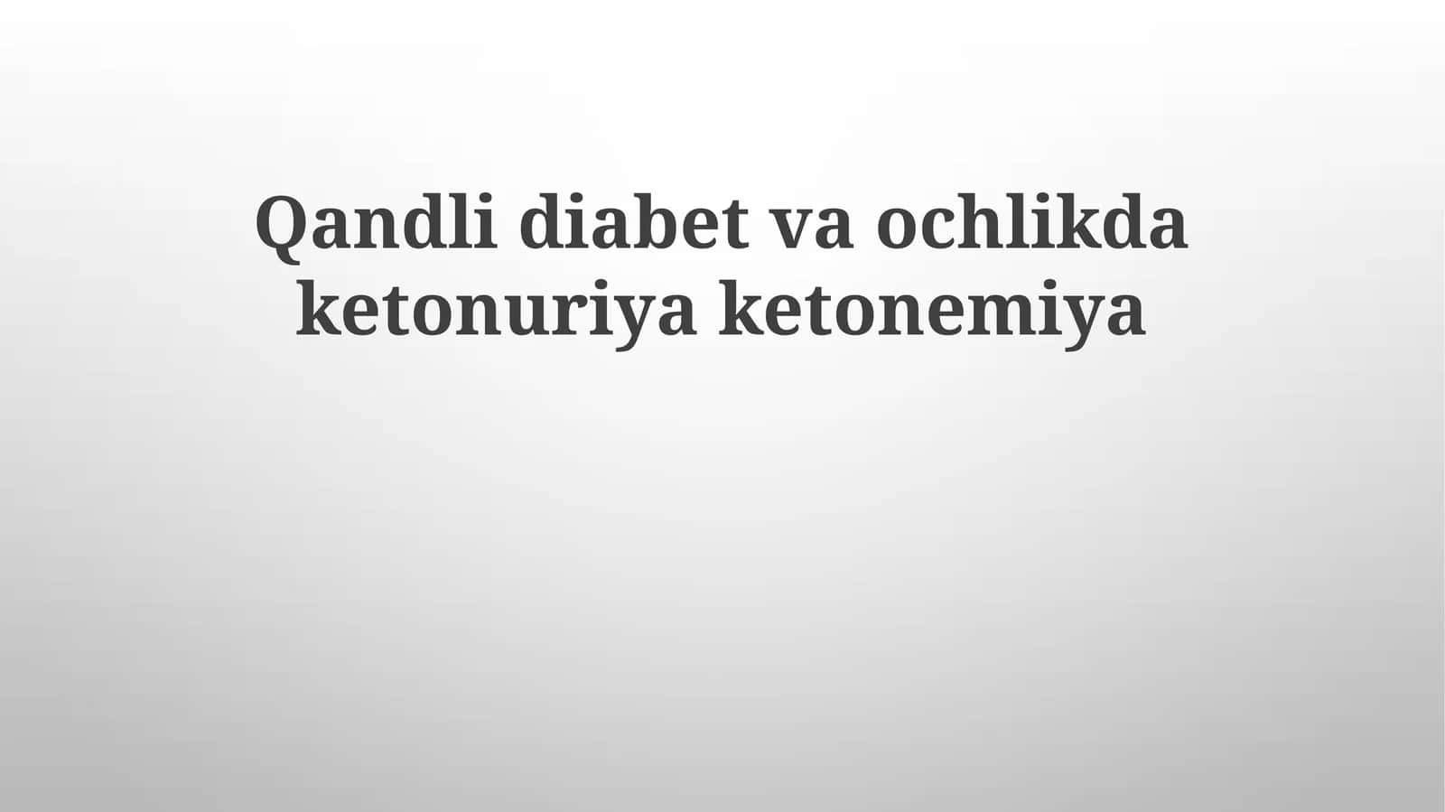 Qandli diabetvaochlikdaketonuriyaketonemiya 1