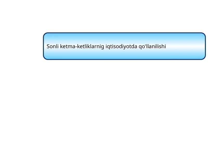 Sonli ketma-ketliklarni iqtisodiyotda qo'llash 1