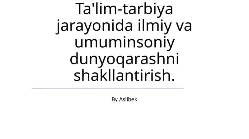 Ta'lim-tarbiya jarayonida ilmiy va umuminsoniy dunyoqarashni shakllantirish 1