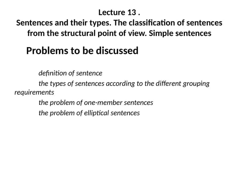 Lecture 13.Sentencesand their types. The classification of sentences from the structural point of view. Simple sentences 1