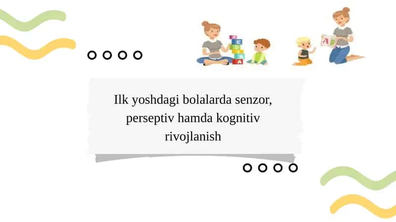 Ilk yoshdagi bolalarda senzor, perseptiv hamda kognitiv rivojlanish 1