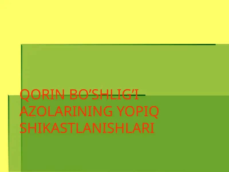 QORIN BO’SHLIG’I AZOLARINING YOPIQ SHIKASTLANISHLARI 1