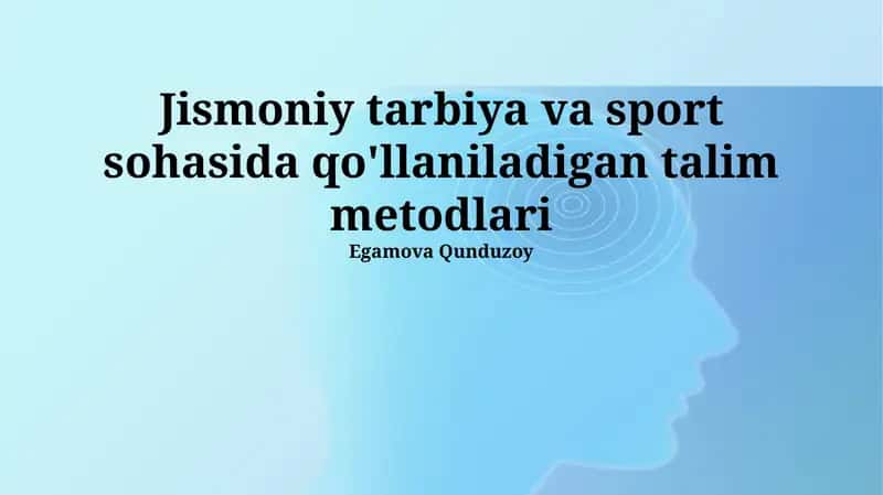 Jismoniy tarbiya va sport sohasida qo'llaniladigan talim metodlari 1
