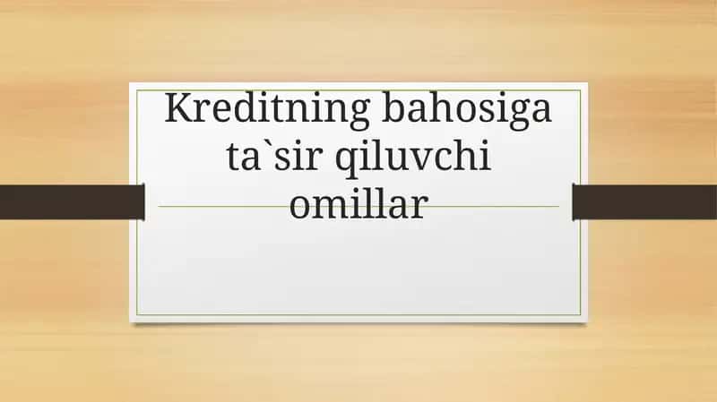 Kreditning bahosiga ta`sir qiluvchi omillar 1