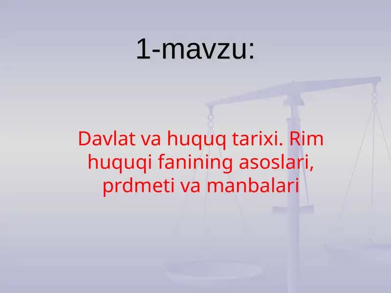 Davlat va huquq tarixi. Rim huquqi fanining asoslari, prdmeti va manbalari 1