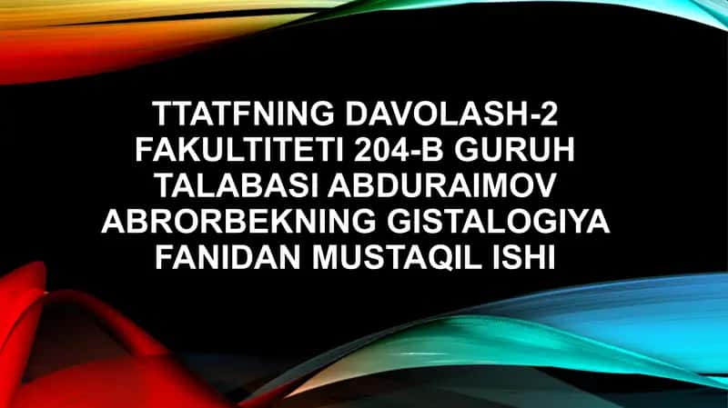 TTATFning davolash-2 fakulteti 204-b guruh talabasi Abduraimov Abrorbekning Gistalogiya fanidan mustaqil ishi 1