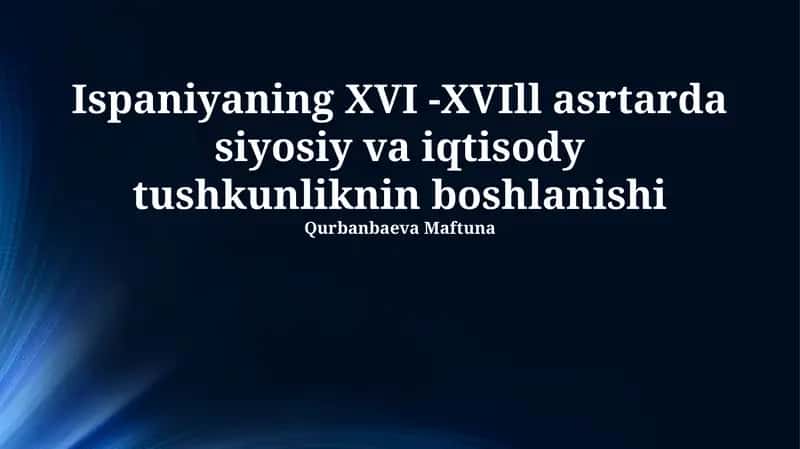 Ispaniyaning XVI -XVIll asrtarda siyosiy va iqtisody tushkunliknin boshlanishi 1