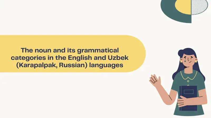 The noun and its grammatical categories in the English and Uzbek (Karapalpak, Russian) languages 1