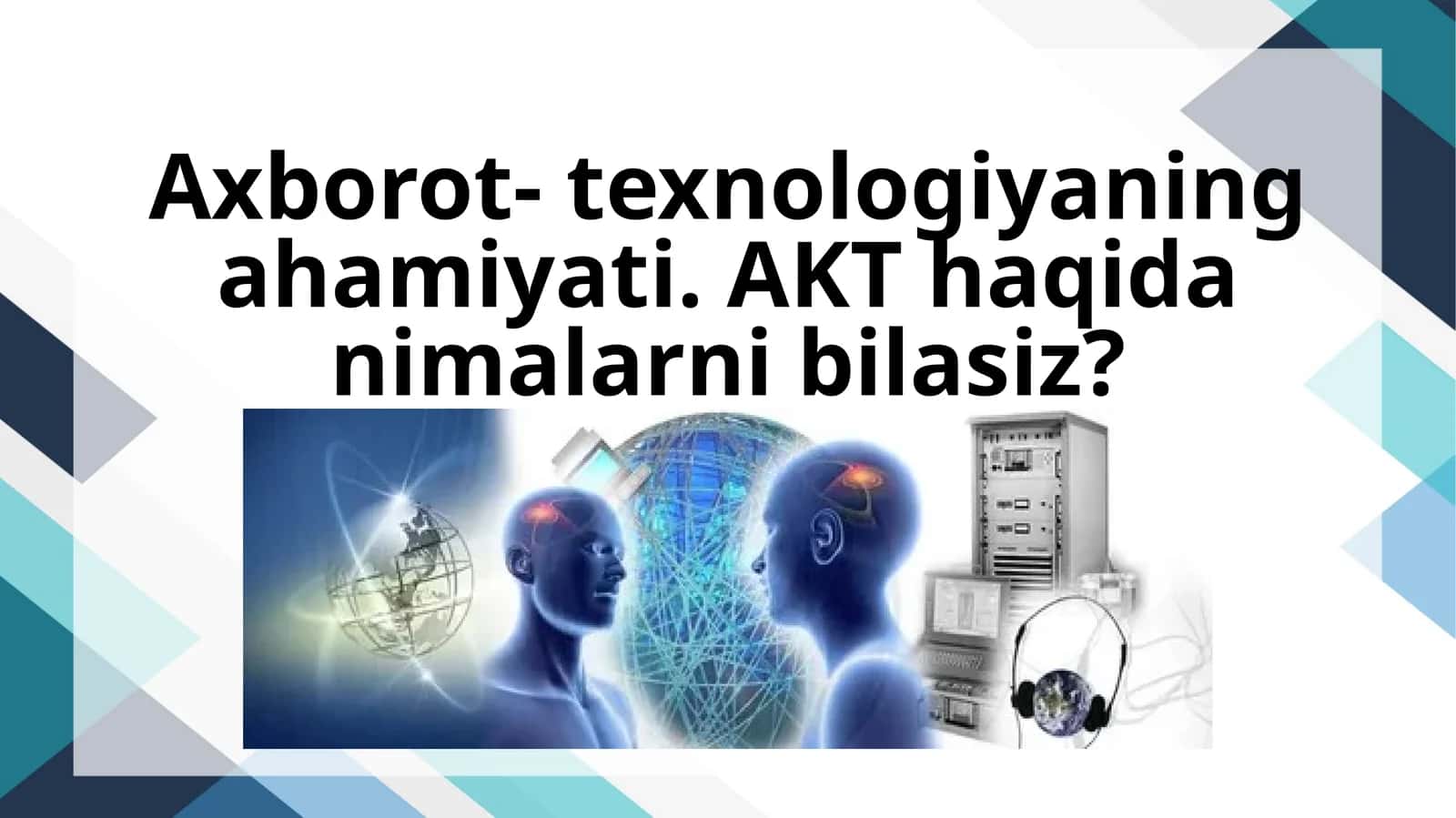 Axborot- texnologiyaning ahamiyati. AKT haqida nimalarni bilasiz? 1