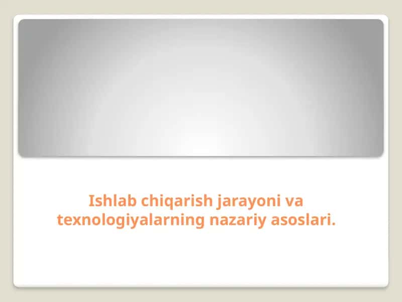 Ishlab chiqarish jarayoni va texnologiyalarning nazariy asoslari 1