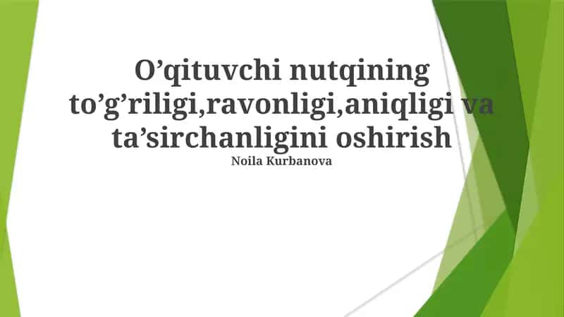 O’qituvchi nutqining to’g’riligi,ravonligi,aniqligi va ta’sirchanligini oshirish 1