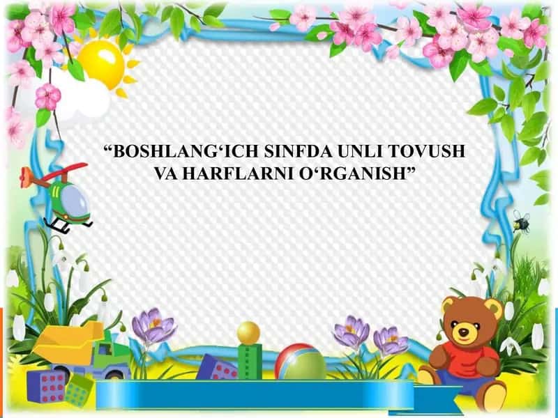 BOSHLANG‘ICH SINFDA UNLI TOVUSH VA HARFLARNI O‘RGANISH 1
