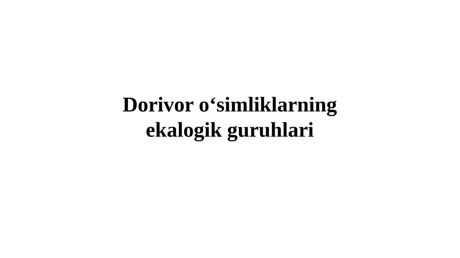 Dorivor o‘simliklarning ekologik guruhlari 1