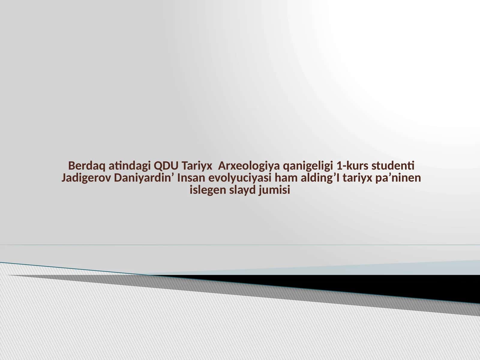 QDU Tariyx Arxeologiya qanigeligi 1-kurs studenti Jadigerov Daniyardin’ Insan evolyuciyasi 1