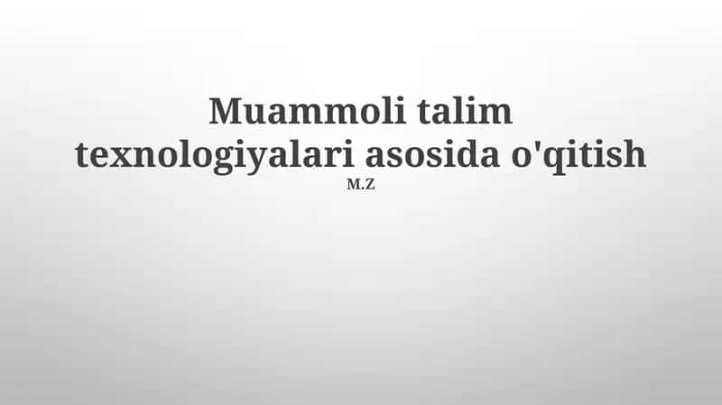 Muammoli talim texnologiyalari asosida o'qitish 1